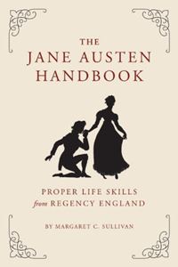 JANE AUSTEN HANDBOOK: PROPER LIFE SKILLS FROM REGENCY ENGLAN