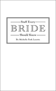 STUFF EVERY BRIDE SHOULD KNOW