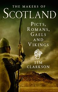 MAKERS OF SCOTLAND (PICTS ROMANS GAELS  & VIKINGS)