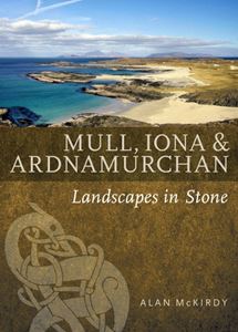 MULL IONA AND ARDNAMURCHAN: LANDSCAPES IN STONE