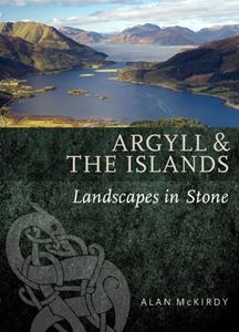 ARGYLL AND THE ISLANDS: LANDSCAPES IN STONE