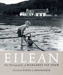 EILEAN: THE PHOTOGRAPHY OF MARGARET FAY SHAW