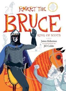 ROBERT THE BRUCE: KING OF SCOTS (CHILDRENS)