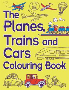 PLANES TRAINS AND CARS COLOURING BOOK