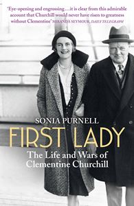 FIRST LADY: THE LIFE AND WARS OF CLEMENTINE CHURCHILL