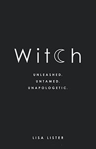 WITCH: UNLEASHED UNTAMED UNAPOLOGETIC