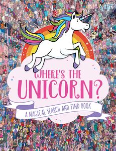 WHERES THE UNICORN: A MAGICAL SEARCH AND FIND BOOK