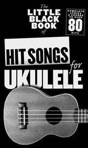 LITTLE BLACK BOOK OF HIT SONGS FOR UKULELE