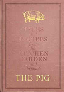 PIG: TALES AND RECIPES FROM THE KITCHEN GARDEN AND BEYOND