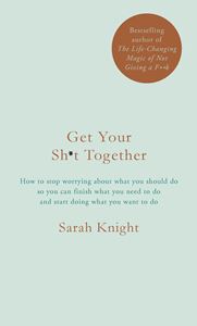 GET YOUR SHIT TOGETHER (SARAH KNIGHT) (HB)
