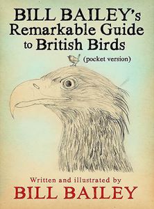 BILL BAILEYS REMARKABLE GUIDE TO BRITISH BIRDS (PB)
