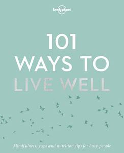 101 WAYS TO LIVE WELL (LONELY PLANET)