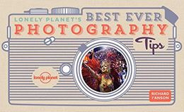 LONELY PLANETS BEST EVER PHOTOGRAPHY TIPS (2ND ED)