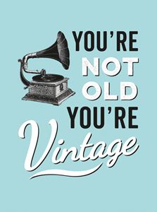 YOURE NOT OLD YOURE VINTAGE (GRAMOPHONE) (HB)