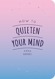 HOW TO QUIETEN YOUR MIND