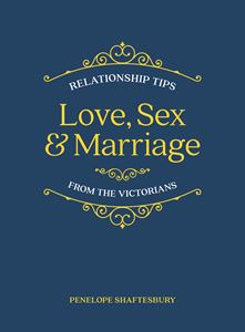 LOVE SEX AND MARRIAGE (RELATIONSHIP TIPS / VICTORIANS)