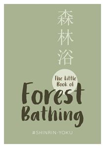 LITTLE BOOK OF FOREST BATHING (SHINRIN YOKU)