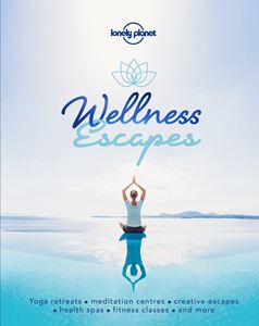 WELLNESS ESCAPES (LONELY PLANET)