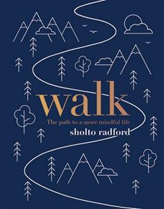 WALK: THE PATH TO A SLOWER MORE MINDFUL LIFE