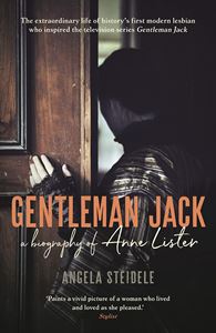 GENTLEMAN JACK: A BIOGRAPHY OF ANNE LISTER