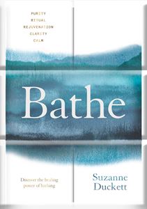 BATHE: DISCOVER THE HEALING POWER OF BATHING