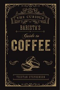 CURIOUS BARISTAS GUIDE TO COFFEE