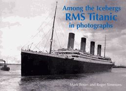 AMONG THE ICEBERGS (RMS TITANIC IN PHOTOGRAPHS)