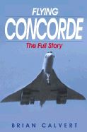 FLYING CONCORDE: THE FULL STORY 