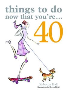 THINGS TO DO NOW THAT YOURE 40