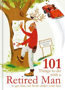 101 THINGS TO DO WITH A RETIRED MAN