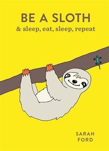BE A SLOTH