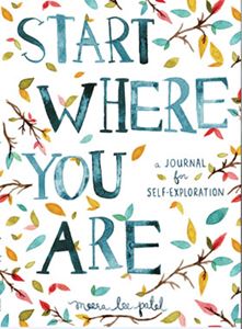START WHERE YOU ARE (MEERA LEE PATEL JOURNAL)