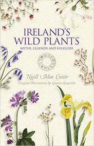 IRELANDS WILD PLANTS: MYTHS LEGENDS AND FOLKLORE (COLLINS PR