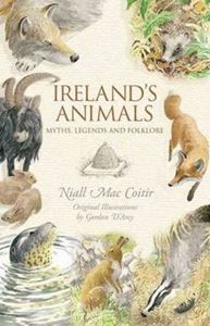 IRELANDS ANIMALS: MYTHS LEGENDS AND FOLKLORE (COLLINS PRESS)