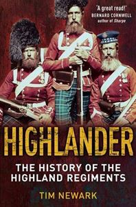 HIGHLANDER: THE HISTORY OF THE HIGHLAND REGIMENTS