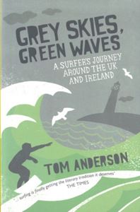 GREY SKIES GREEN WAVES: A SURFERS JOURNEY (PB)