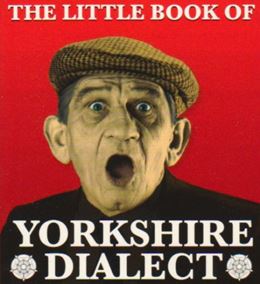 LITTLE BOOK OF YORKSHIRE DIALECT