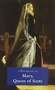 WEE GUIDE TO MARY QUEEN OF SCOTS (GOBLINSHEAD)