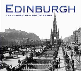 EDINBURGH: THE CLASSIC OLD PHOTOGRAPHS