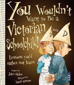 YOU WOULDNT WANT TO BE A VICTORIAN SCHOOLCHILD (NEW)