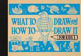 WHAT TO DRAW AND HOW TO DRAW IT FOR KIDS