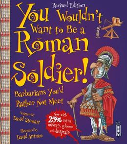 YOU WOULDNT WANT TO BE A ROMAN SOLDIER (BOOK HOUSE)