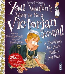 YOU WOULDNT WANT TO BE A VICTORIAN SERVANT (BOOK HOUSE)