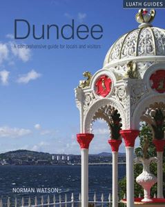 DUNDEE: A COMPREHENSIVE GUIDE FOR VISITORS AND LOCALS