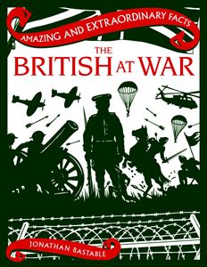 AMAZING AND EXTRAORDINARY FACTS BRITISH AT WAR
