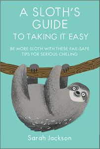 SLOTHS GUIDE TO TAKING IT EASY