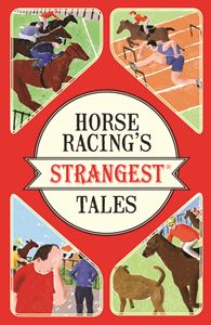 HORSE RACINGS STRANGEST TALES