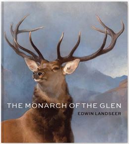 MONARCH OF THE GLEN: EDWIN LANDSEER (NAT GALLERIES SCOT)