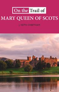 ON THE TRAIL OF MARY QUEEN OF SCOTS (LUATH) (PB)