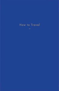 HOW TO TRAVEL (SCHOOL OF LIFE)